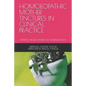 Homoeopathic Mother Tinctures in Clinical Practice: Witness the Real Power of Homoeopathy - Paperback
