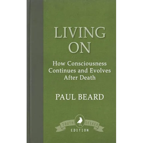 Living On: How Consciousness Continues and Evolves After Death - Paperback