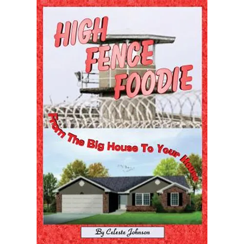 High Fence Foodie: From The Big House To Your House - Paperback