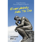 Everybody Has to Go: Simple Reminders That Life Happens to All of Us - Paperback