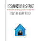 It's (Mostly) His Fault: For Women Who Are Fed Up and the Men Who Love Them - Hardcover
