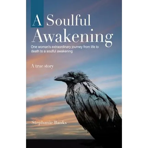 A Soulful Awakening: One Woman's Extraordinary Journey From Life to Death to a Soulful Awakening - Paperback