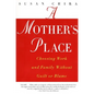 A Mother's Place: Choosing Work and Family Without Guilt or Blame - Paperback