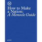 How to Make a Nation: A Monocle Guide - Hardcover