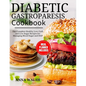 Diabetic Gastroparesis Diet Cookbook: The Complete Healthy Low-Carb and Low Sugar Recipes for Managing Blood Sugar and DGP - Paperback