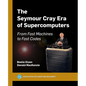 The Seymour Cray Era of Supercomputers: From Fast Machines to Fast Codes - Paperback
