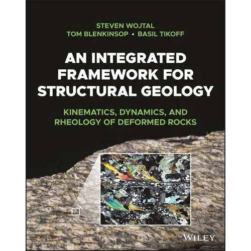 An Integrated Framework for Structural Geology: Kinematics, Dynamics, and Rheology of Deformed Rocks - Paperback