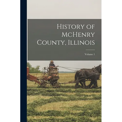 History of McHenry County, Illinois; Volume 1 - Paperback