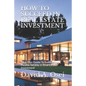 How to Succeed in Real Estate Investment: Your Best Guide To Successful Passive Income In Real Estate Investment - Paperback