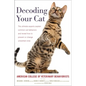Decoding Your Cat: The Ultimate Experts Explain Common Cat Behaviors and Reveal How to Prevent or Change Unwanted Ones - Paperback