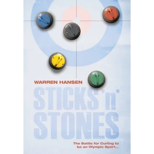 Sticks 'n' Stones: The Battle for Curling to be an Olympic Sport - Hardcover