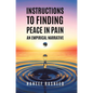 Instructions to Finding Peace in Pain: An empirical Narrative - Hardcover
