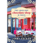 The Loveliest Chocolate Shop in Paris: A Novel in Recipes - Paperback