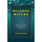 Reclaiming Mikvah: Embracing Jewish Water Ritual - Paperback