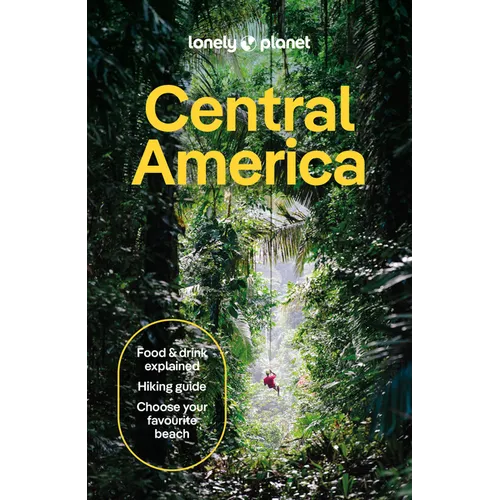 Lonely Planet Central America: Plan the Trip of a Lifetime Detailed Itineraries & Maps Insider Tips Covers Costa Rica, Mexico's Yucatan & Chiapas, Pan - Paperback