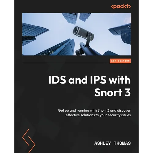 IDS and IPS with Snort 3: Get up and running with Snort 3 and discover effective solutions to your security issues - Paperback