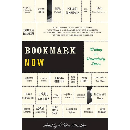 Bookmark Now: Writing in Unreaderly Times: A Collection of All Original Essays from Today's (and Tomorrow's) Young Authors on the State of the Art -- - Paperback