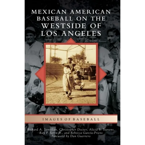 Mexican American Baseball on the Westside of Los Angeles - Hardcover