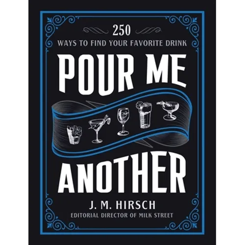 Pour Me Another: 250 Ways to Find Your Favorite Drink - Hardcover