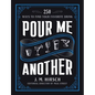 Pour Me Another: 250 Ways to Find Your Favorite Drink - Hardcover