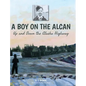 A Boy on the Alcan: Up and Down the Alaska Highway - Hardcover