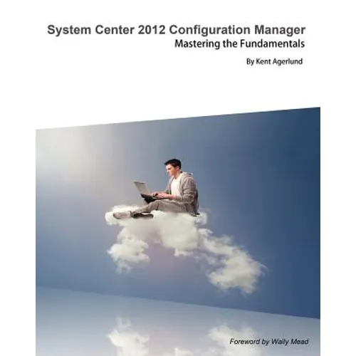 System Center 2012 Configuration Manager: Mastering the Fundamentals - Paperback