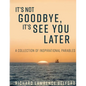 It's Not Goodbye, It's See You Later - Paperback