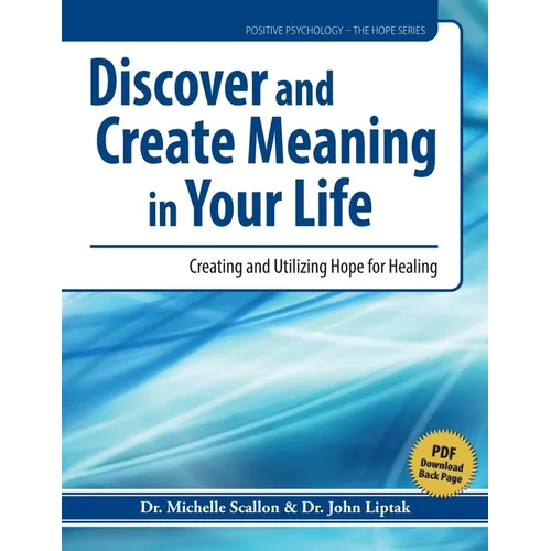 Discover and Create Meaning in Your Life: Creating and Utilizing Hope for Healing - Paperback