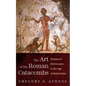 The Art of the Roman Catacombs: Themes of Deliverance in the Age of Persecution - Hardcover