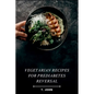 Vegetarian Recipes for Prediabetes Reversal: Natural & Nutritious Meal Plans for Blood Sugar Balance, Weight Loss & Sustainable Health Transformation - Paperback