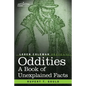 Oddities: A Book of Unexplained Facts - Paperback