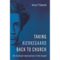 Taking Kierkegaard Back to Church: The Ecclesial Implications of the Gospel - Paperback