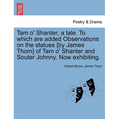 Tam O' Shanter; A Tale. to Which Are Added Observations on the Statues [By James Thom] of Tam O' Shanter and Souter Johnny. Now Exhibiting. - Paperback