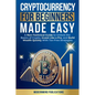 Cryptocurrency for Beginners Made Easy: A Non-Technical Guide to Unlock the Basics of Crypto, Invest Like a Pro, and Build Wealth Quickly With Tax-Fre - Paperback