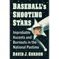 Baseball's Shooting Stars: Improbable Ascents and Burnouts in the National Pastime - Paperback