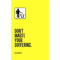 Don't Waste Your Suffering - Hardcover