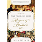 The Time Traveler's Guide to Regency Britain: A Handbook for Visitors to 1789-1830 - Paperback