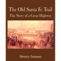 The Old Santa Fe Trail, the Story of a Great Highway - Paperback