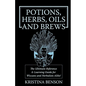 Potions, Herbs, Oils & Brews: The Reference Guide for Potions, Herbs, Incense, Oils, Ointments, and Brews - Paperback