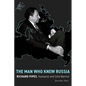 The Man Who Knew Russia: Richard Pipes, Humanist and Cold Warrior - Hardcover
