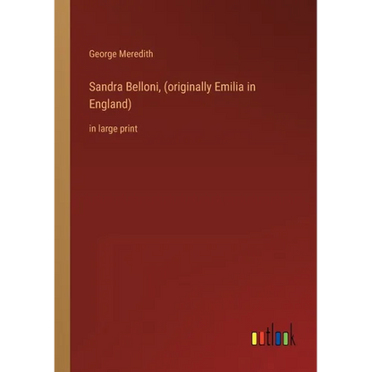 Sandra Belloni, (originally Emilia in England): in large print - Paperback