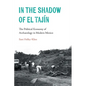 In the Shadow of El Tajín: The Political Economy of Archaeology in Modern Mexico - Paperback