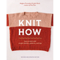 Knit How (Revised and Updated Edition): Learn to Knit with Simple Stitches, Patterns & Tips - Paperback