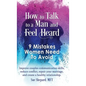 How to Talk to a Man and Feel Heard: 9 Mistakes Women Need to Avoid: Improve couples communication skills, reduce conflict, repair your marriage, and - Hardcover