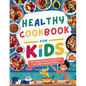 Healthy Cookbook for Kids Ages 8-12: 115+ Recipes Encouraging Kids to Eat Well and Enjoy Cooking - Paperback