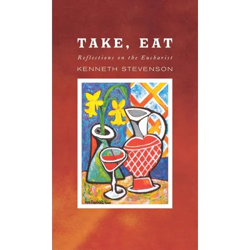 Take, Eat: Reflections on the Eucharist - Hardcover