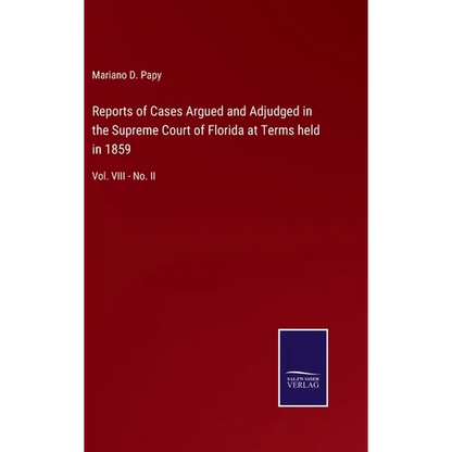 Reports of Cases Argued and Adjudged in the Supreme Court of Florida at Terms held in 1859: Vol. VIII - No. II - Hardcover