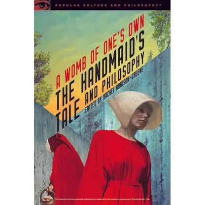 The Handmaid's Tale and Philosophy: A Womb of One's Own - Paperback