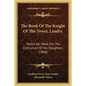 The Book Of The Knight Of The Tower, Landry: Which He Made For The Instruction Of His Daughters (1868) - Paperback