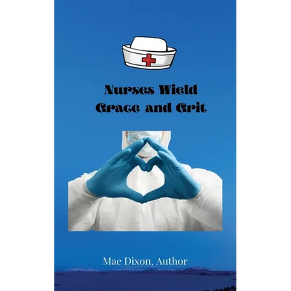 Nurses Wield Grace and Grit - Paperback